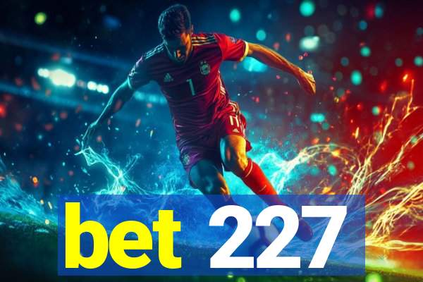 bet 227